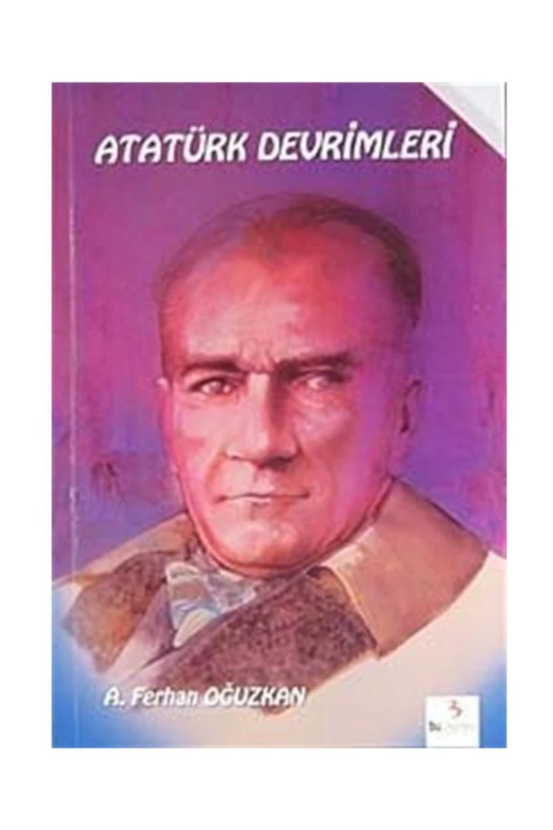 Atatürk Kitapları: Atatürk Devrimleri-A. Ferhan Oğuzkan