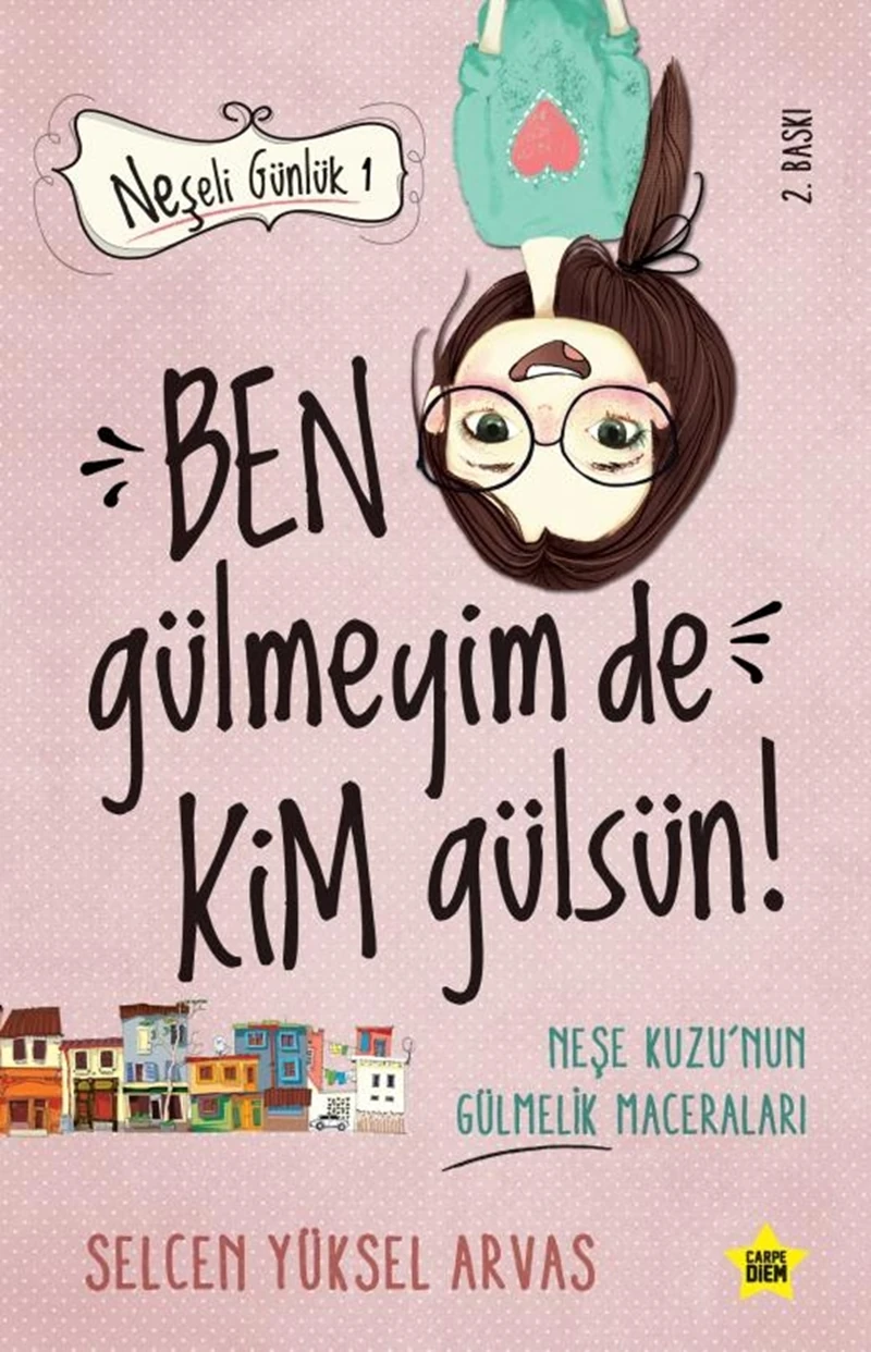 Ben Gülmeyim De Kim Gülsün! (Neşeli Günlük) - Selcen Yüksel Arvas