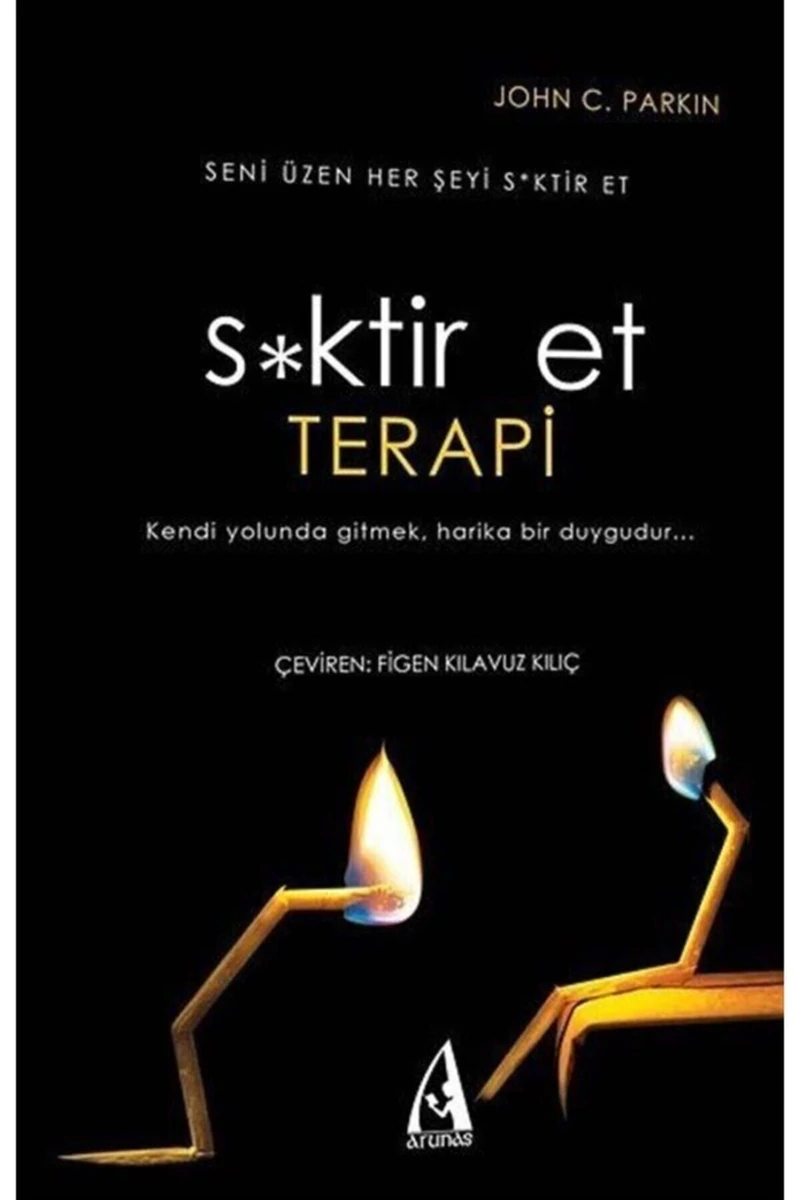 S*ktir Et Terapi - (Hayatın Anlamını Bulmaya Çalışma Çünkü Y - John C. Parkin