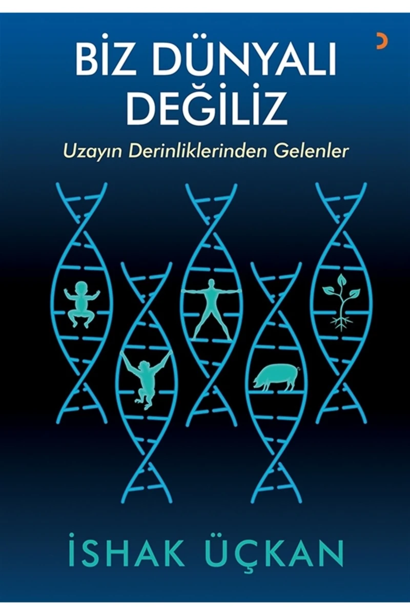 Biz Dünyalı Değiliz:Uzayın Derinliklerinden Gelenler - İshak Üçkan