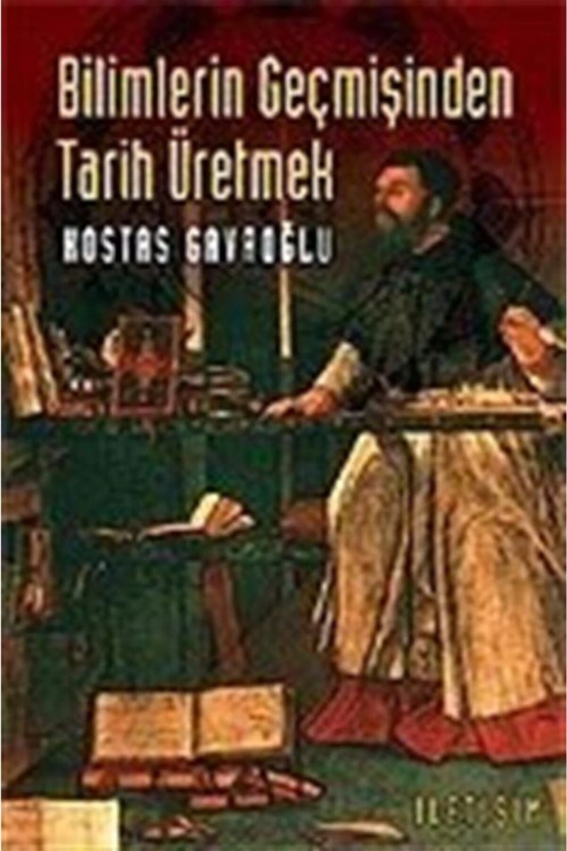 Bilimlerin Geçmişinden Tarih Üretmek-Kostas Gavroğlu