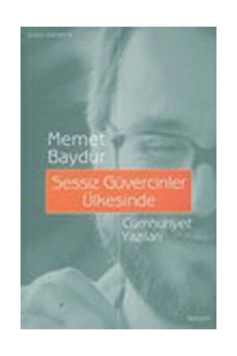 Sessiz Güvercinler Ülkesinde: Cumhuriyet Yazıları - Memet Baydur