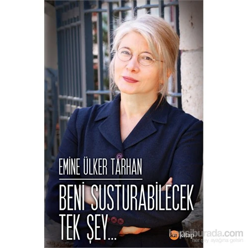 Beni Susturabilecek Tek Şey-Emine Ülker Tarhan