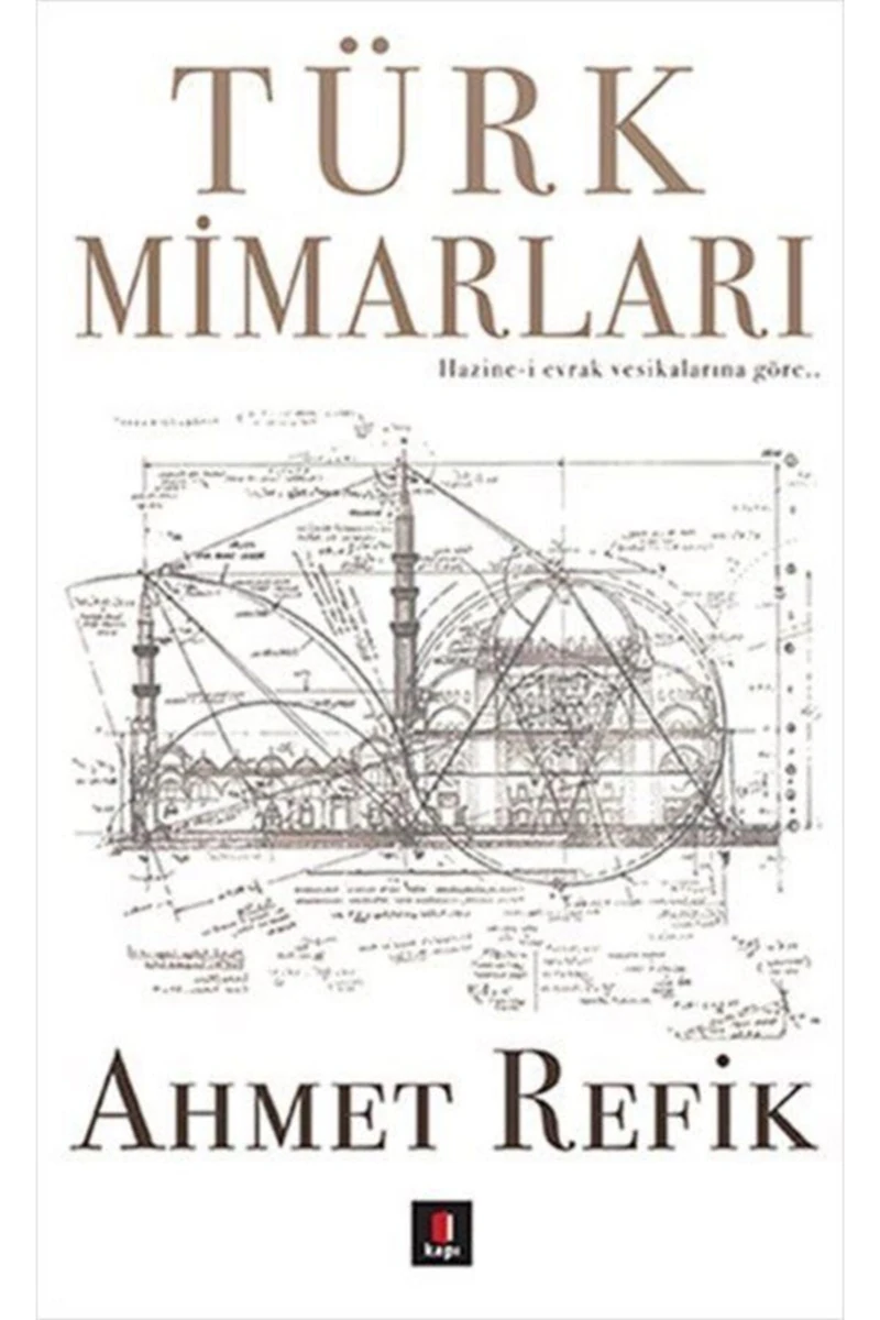 Türk Mimarları - (Hazine-İ Evrak Vesikalarına Göre…)-Ahmet Refik