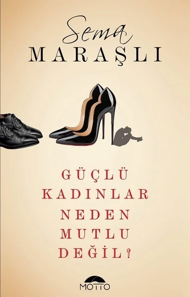 Güçlü Kadınlar Neden Mutlu Değil? - Sema Maraşlı