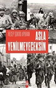Asla Yenilmeyeceksin - Recep Şükrü Apuhan