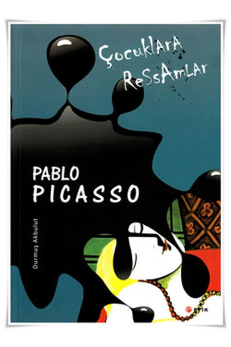 Çocuklara Ressamlar:Pablo Picasso - Durmuş Akbulut