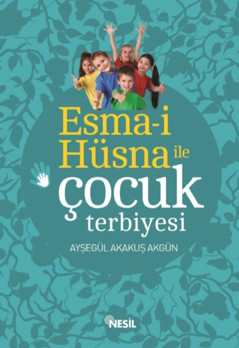 Esma-İ Hüsna İle Çocuk Terbiyesi - Ayşegül Akakuş Akgün