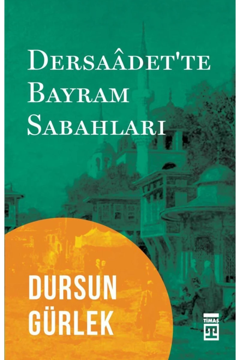 Dersaadet'te Bayram Sabahları kitabı - Dursun Gürlek - Timaş Yayınları
