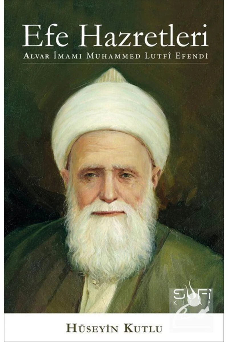Efe Hazretleri - Alvar İmamı Muhammed Lutfî Efendi-Hüseyin Kutlu
