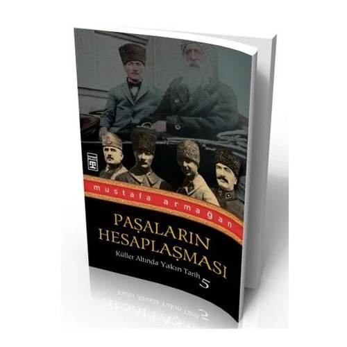 Paşaların Hesaplaşması - Küller Altında Yakın Tarih 5 - Mustafa Armağan