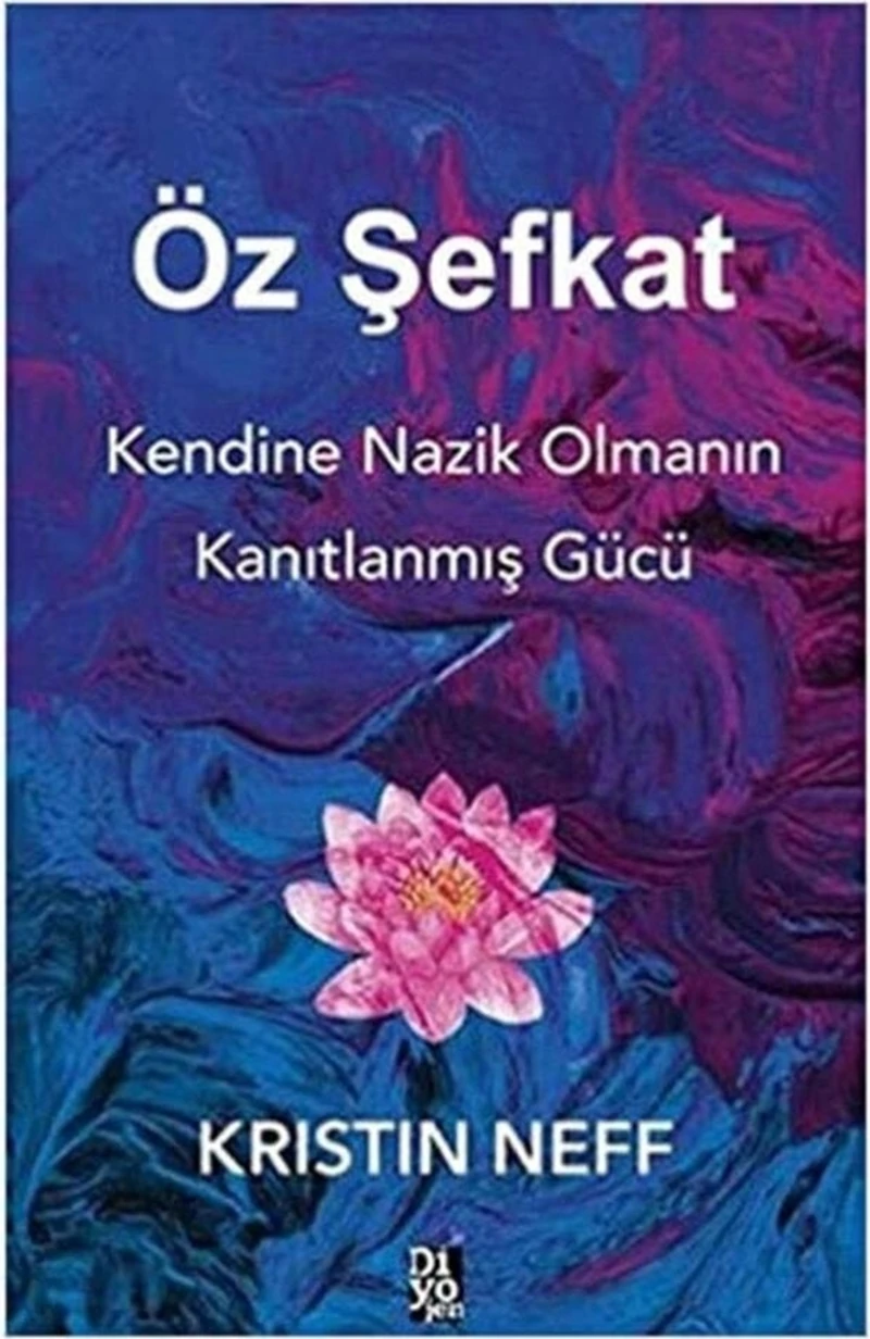 Öz Şefkat , Kendine Nazik Olmanın Kanıtlanmış Gücü -Kristin Neff