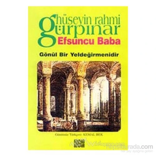 Efsuncu Baba / Gönül Bir Yeldeğirmenidir-Hüseyin Rahmi Gürpınar