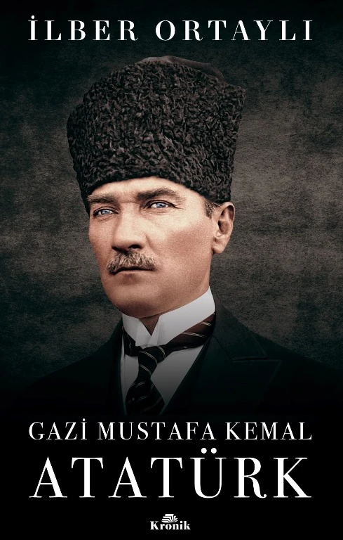 Gazi Mustafa Kemal Atatürk - İlber Ortaylı