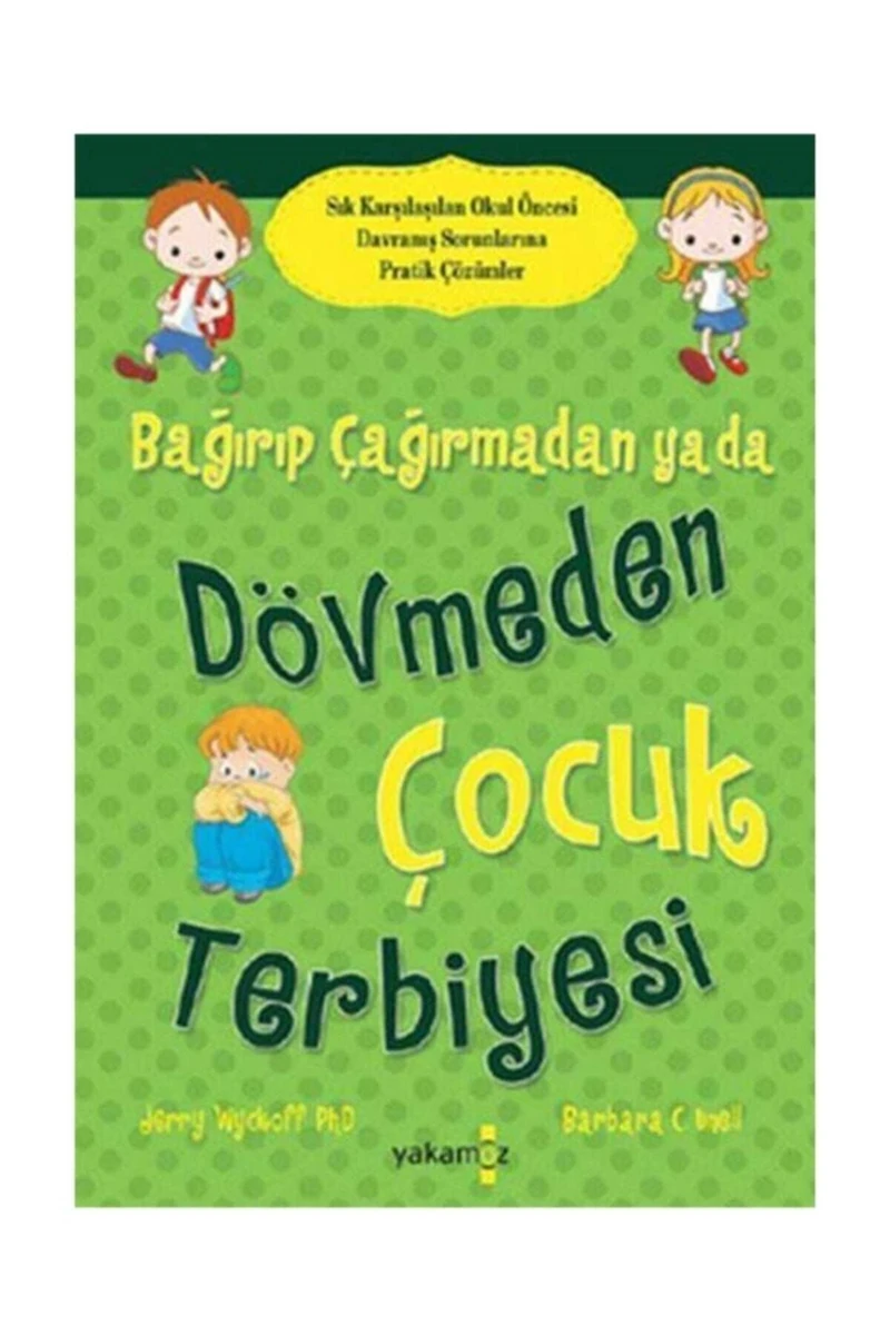 Bağırıp Çağırmadan Ya Da Dövmeden Çocuk Terbiyesi