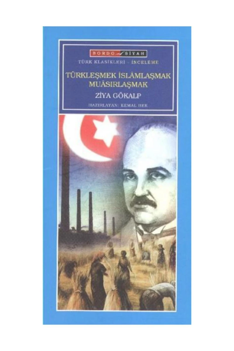 Türkleşmek Islamlaşmak Muasırlaşmak Ziya Gökalp