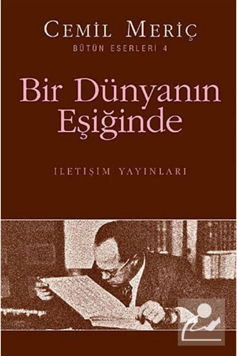 Bir Dünyanın Eşiğinde: Bütün Eserleri 4 - Cemil Meriç