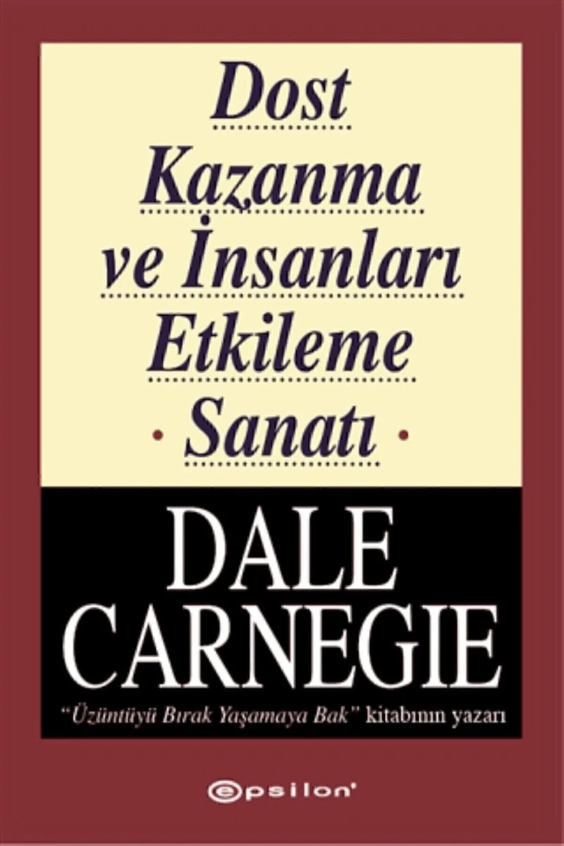 Dost Kazanma ve İnsanları Etkileme Sanatı - Dale Carnegie