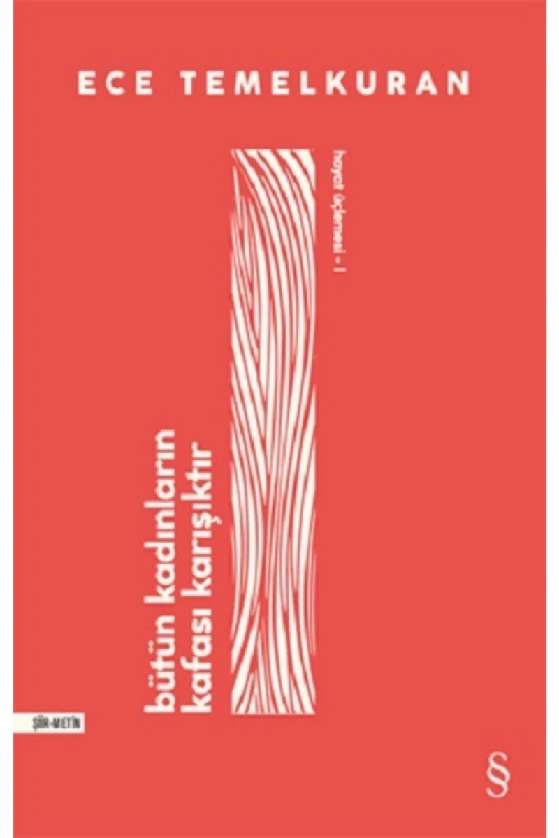 Bütün Kadınların Kafası Karışıktır - Ece Temelkuran