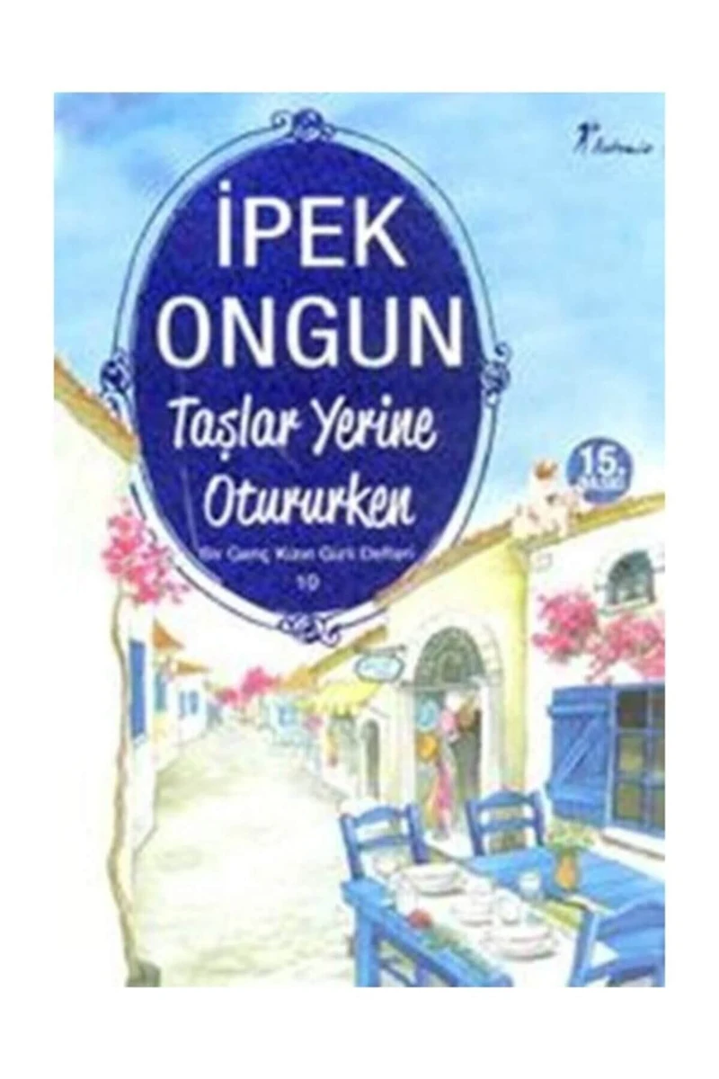 Bir Genç Kızın Gizli Defteri 10 -Taşlar Yerine Otururken - İpek Ongun