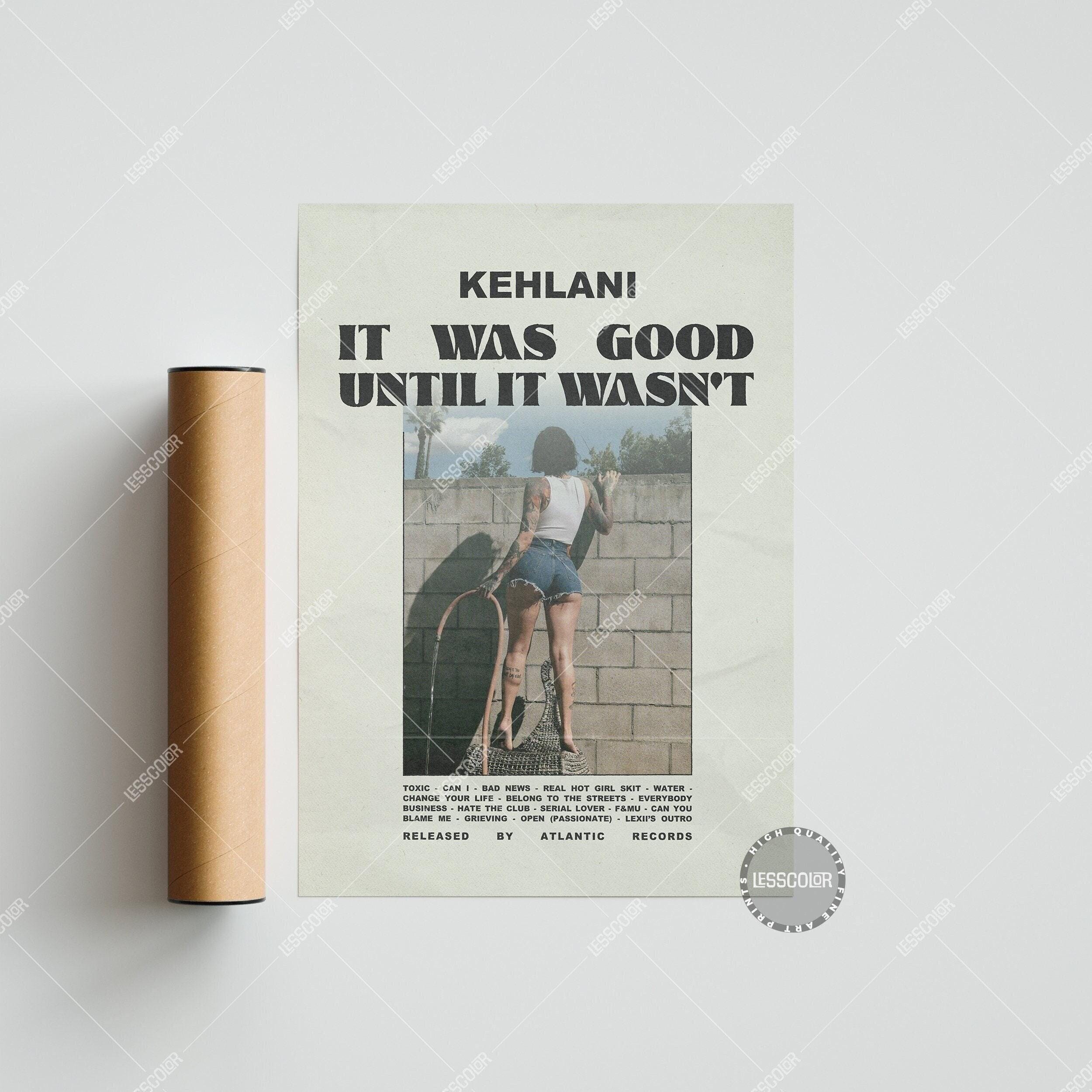 Kehlani Posters / It Was Good, Until It Wasn’t Poster