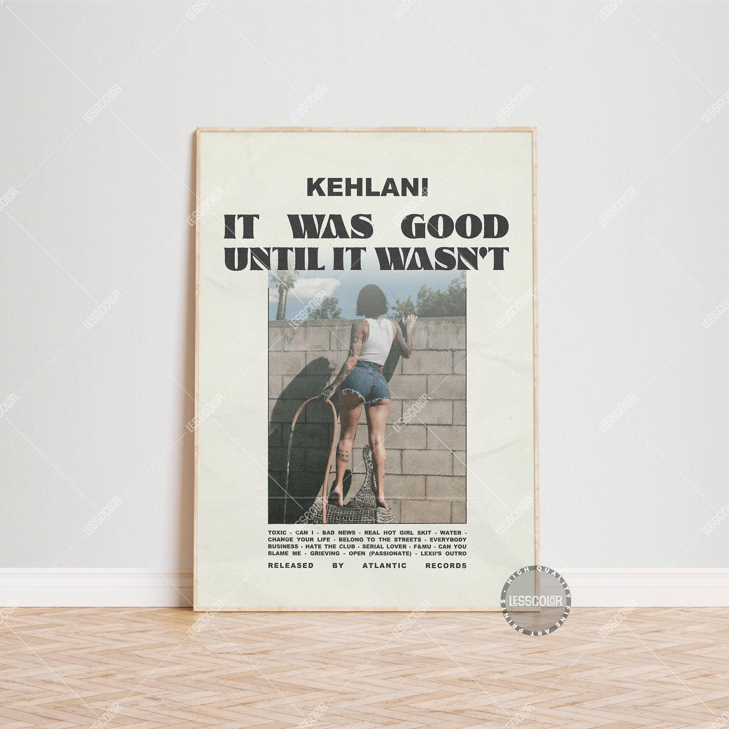 Kehlani Posters / It Was Good, Until It Wasn’t Poster
