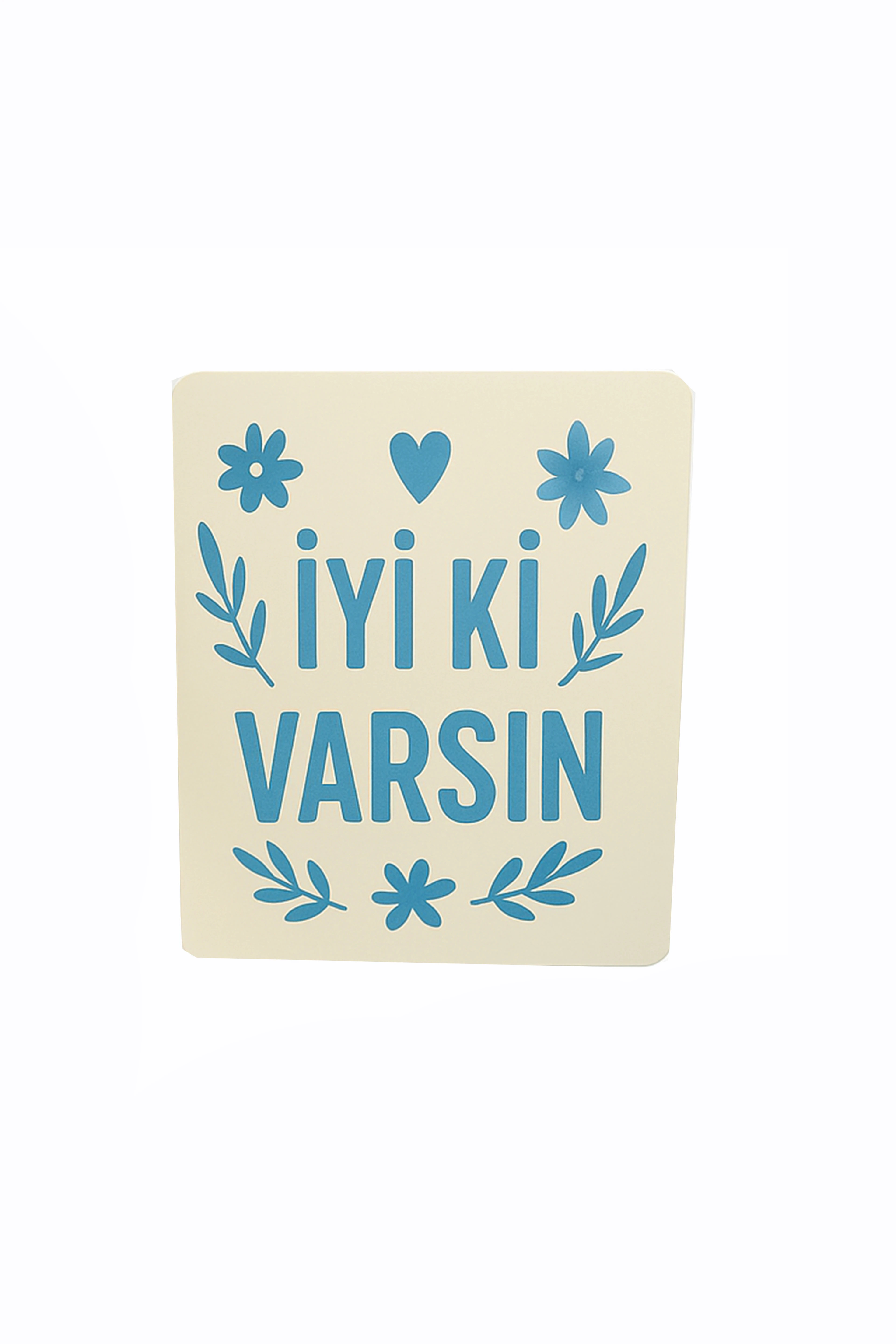 '' İYİ Kİ VARSIN '' MOTTO KARTI 