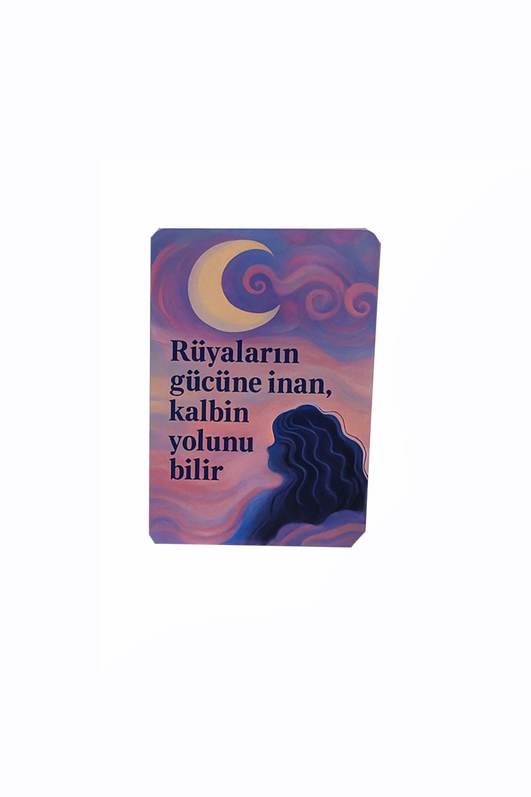 ''RÜYALARIN GÜCÜNE İNAN, KALBİN YOLUNU BİLİR'' MOTTO KARTI