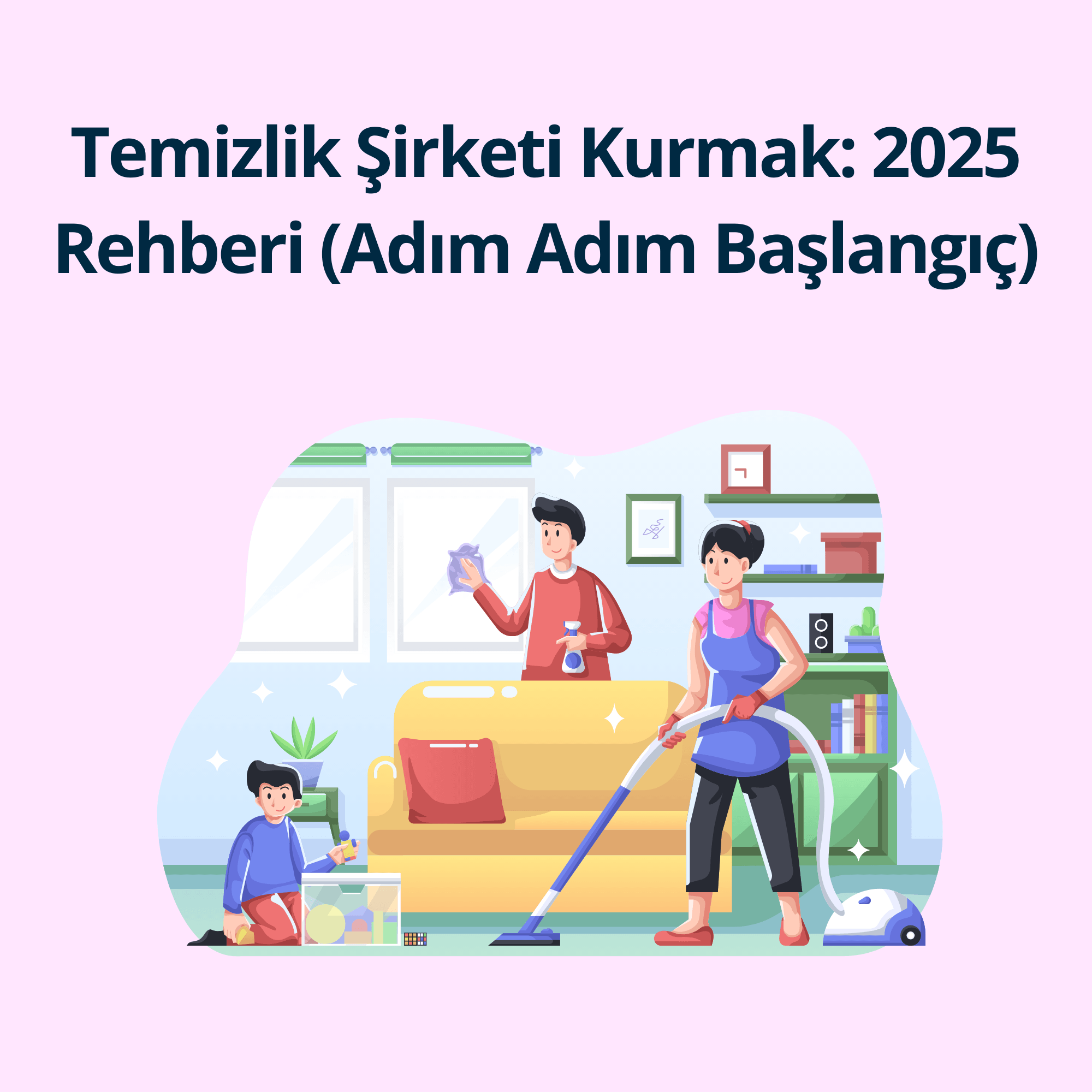 Temizlik Şirketi Kurmak: 2025 Rehberi (Adım Adım Başlangıç)