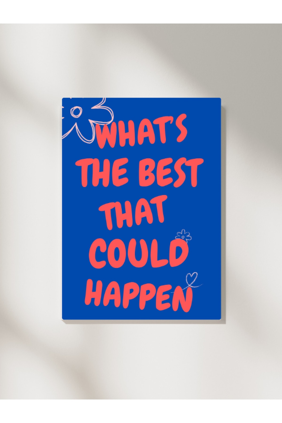 What's The Best That Could Happen Dekoratif Çerçevesiz Duvar Tablosu (POSTER) Pinterest Ev Dekoru