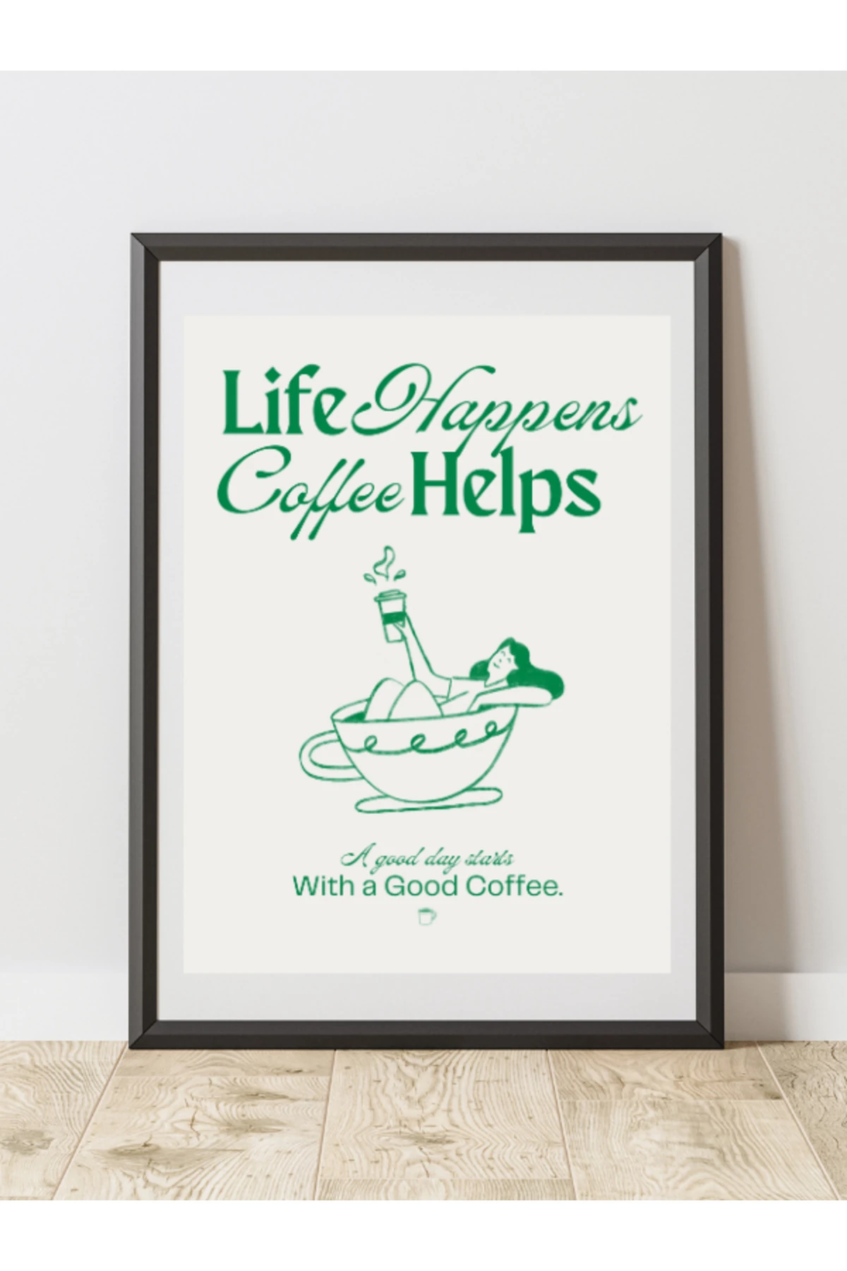Life Happens Coffee Helps Tasarım Dekoratif Çerçevesiz Duvar Tablosu (POSTER)