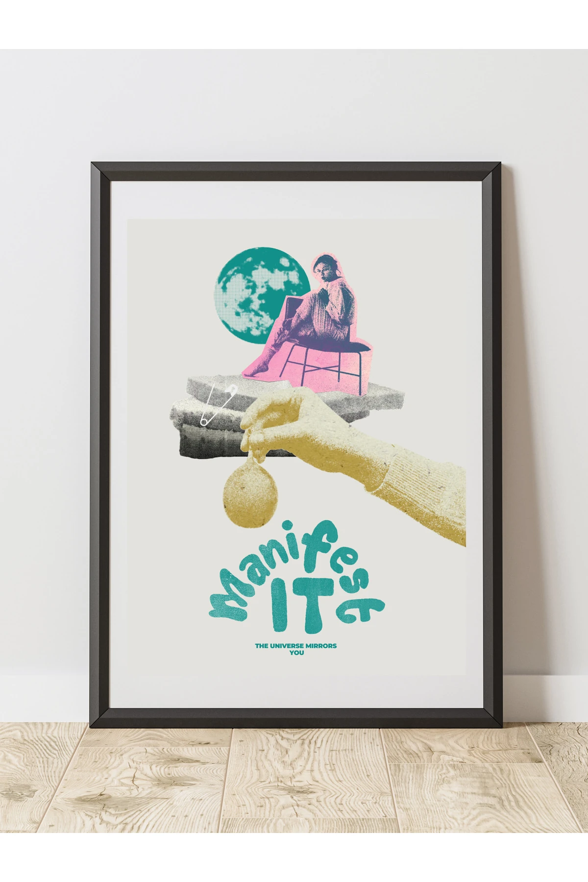 Manifest It The Universe Mirrors You Tasarım Dekoratif Çerçevesiz Duvar Tablosu (POSTER)