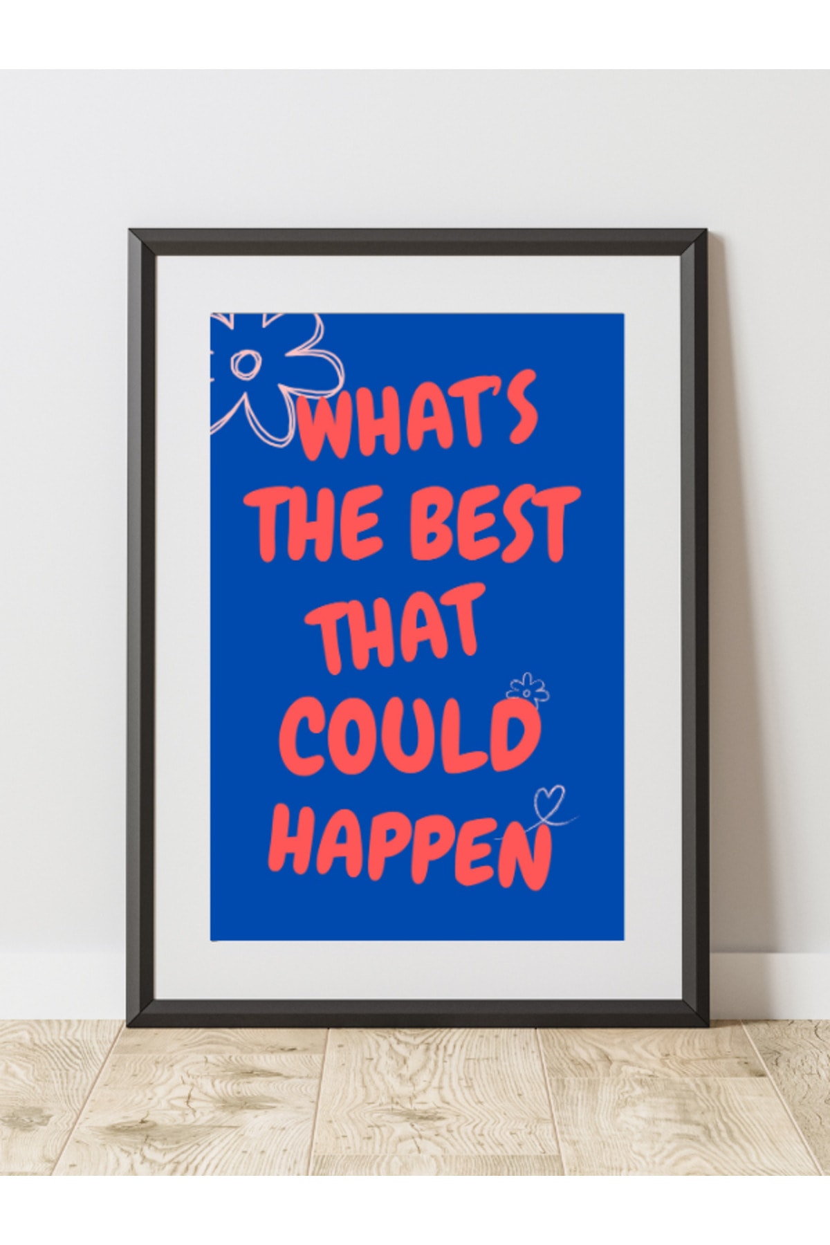 What's The Best That Could Happen Dekoratif Çerçevesiz Duvar Tablosu (POSTER) Pinterest Ev Dekoru