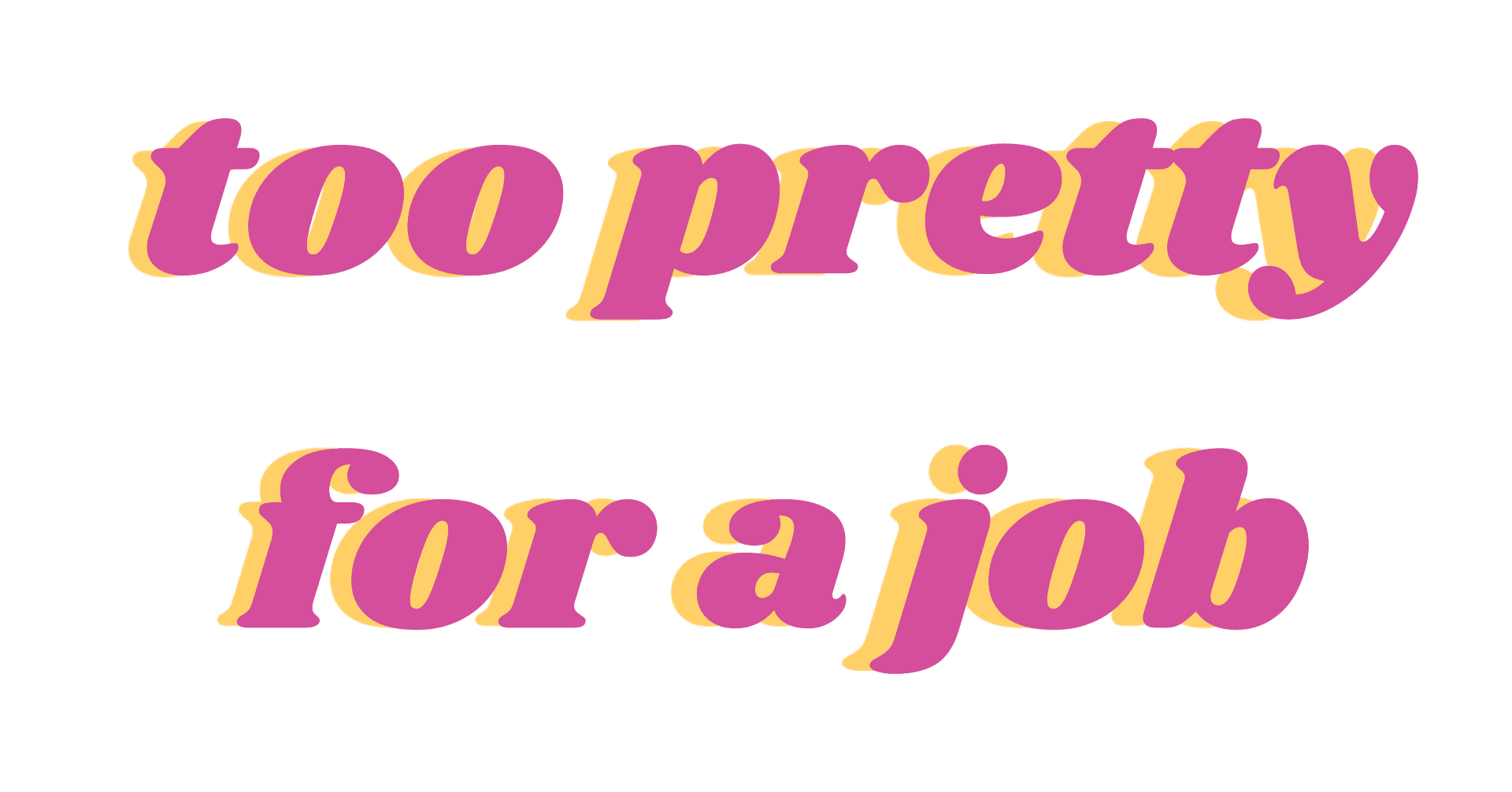 too pretty for a job tee