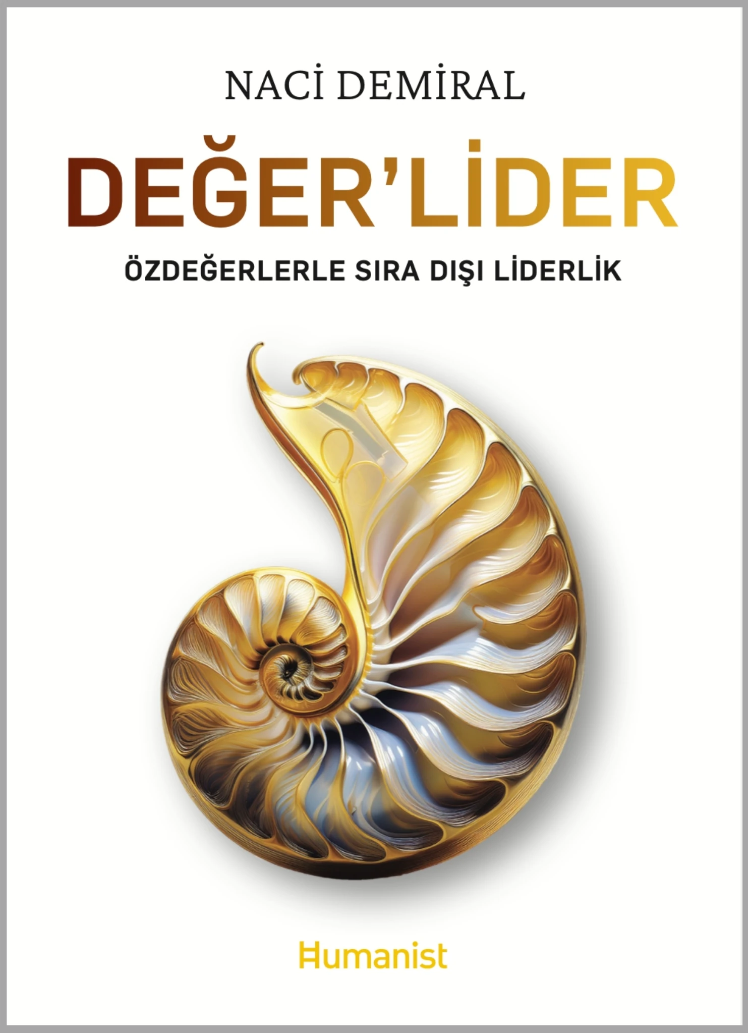 Değer'Lider - Özdeğerlerle Sıra Dışı Liderlik - Naci Demiral