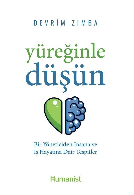 Yüreğinle Düşün Bir Yöneticiden İnsana ve İş Hayatına Dair Tespitler - Devrim Zımba