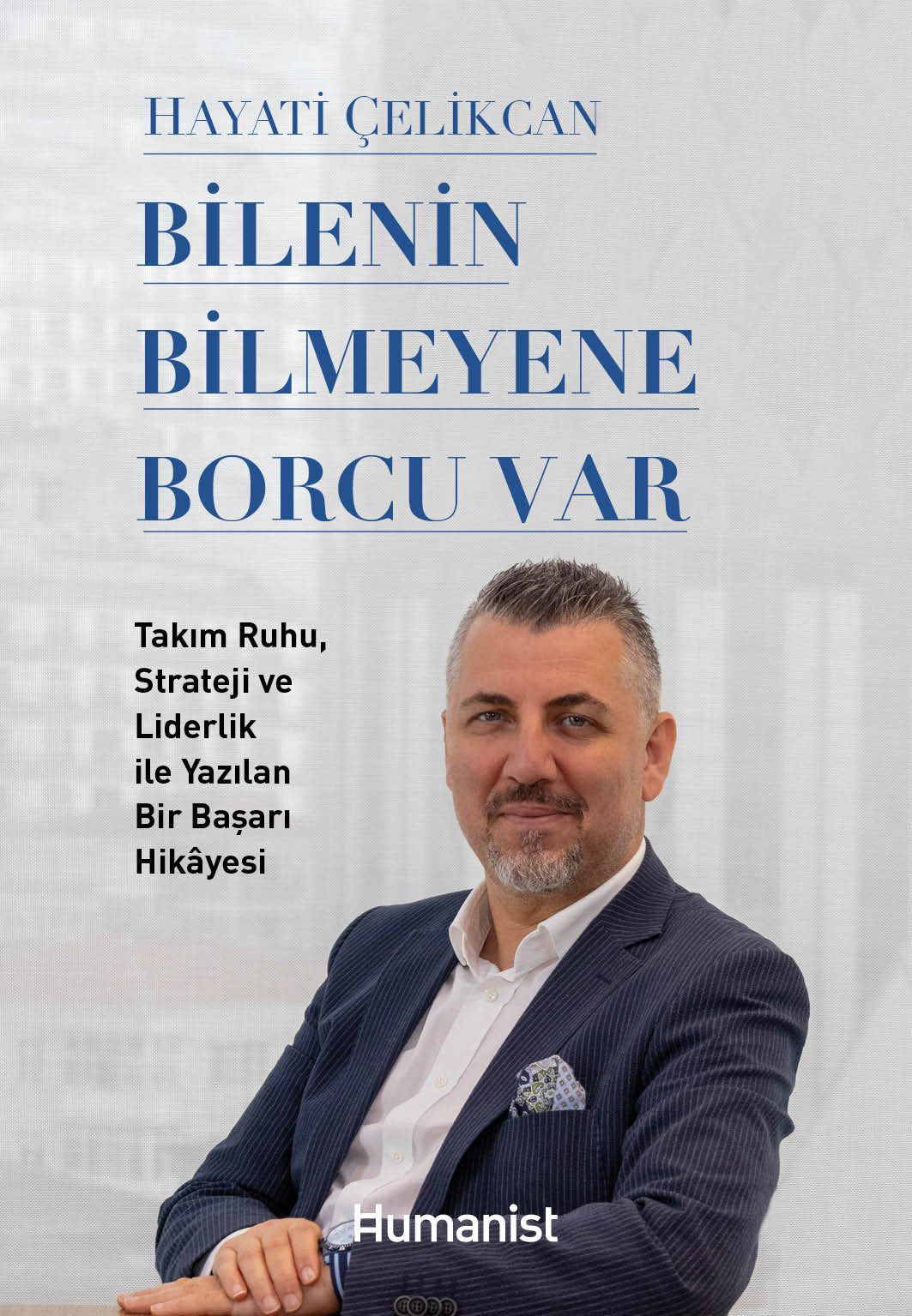 Bilenin Bilmeyene Borcu Var - Takım Ruhu, Strateji ve Liderlik ile Yazılan Bir Başarı Hikâyesi - Hayati Çelikcan