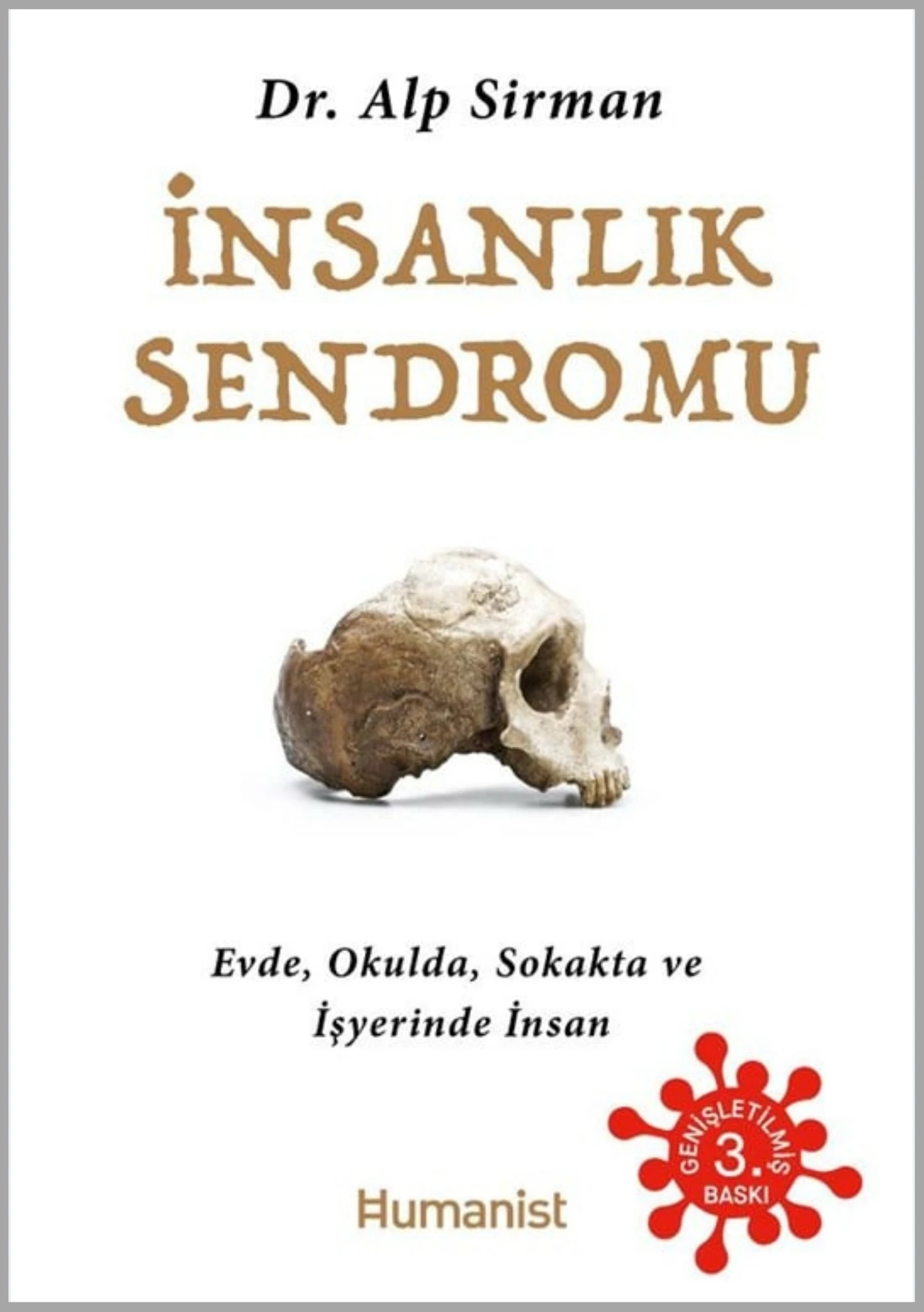 İnsanlık Sendromu - Evde, Okulda, Sokakta ve İşyerinde İnsan - Alp Sirman