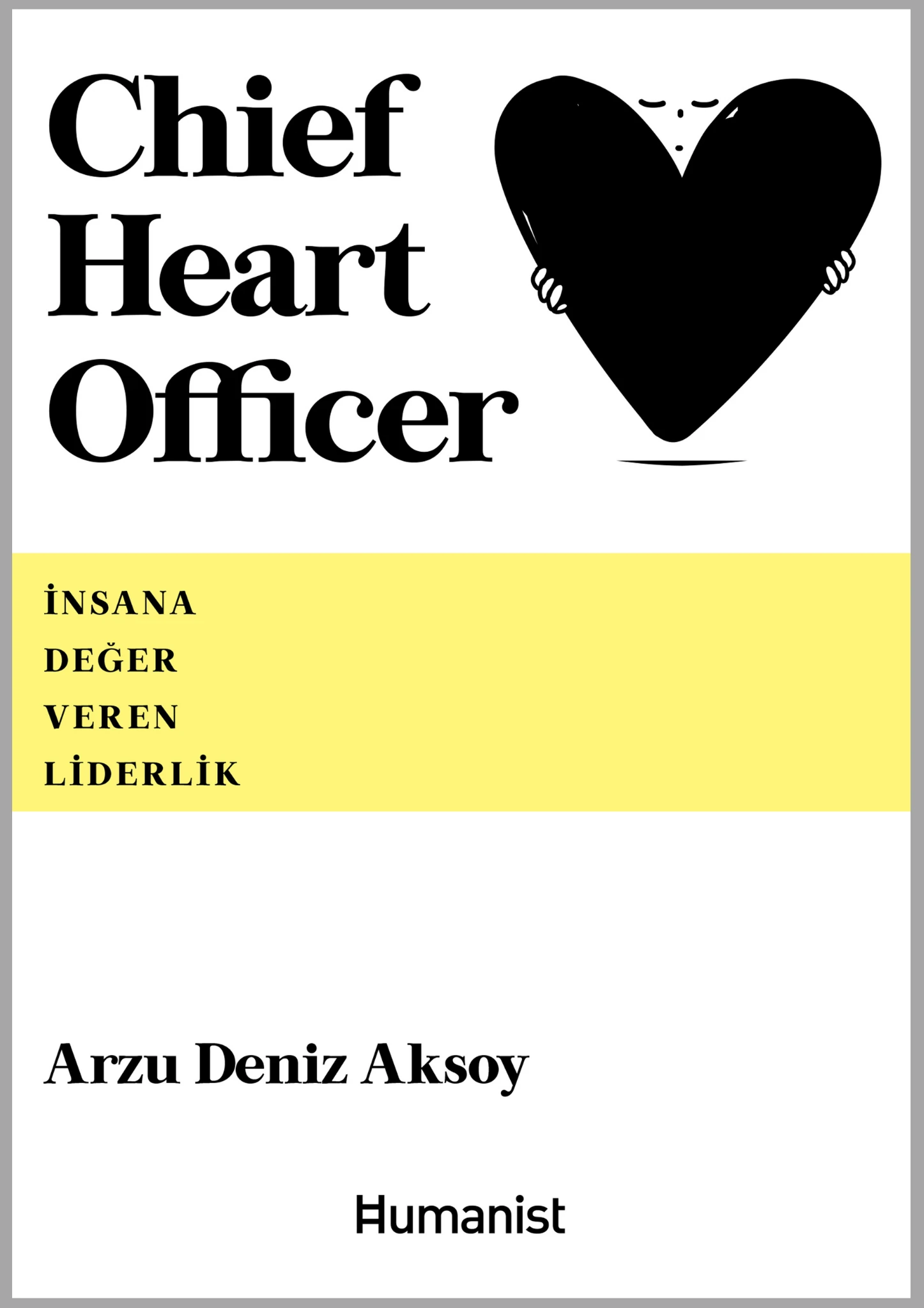 Chief Heart Officer - İnsana Değer Veren Liderlik - Arzu Deniz Aksoy