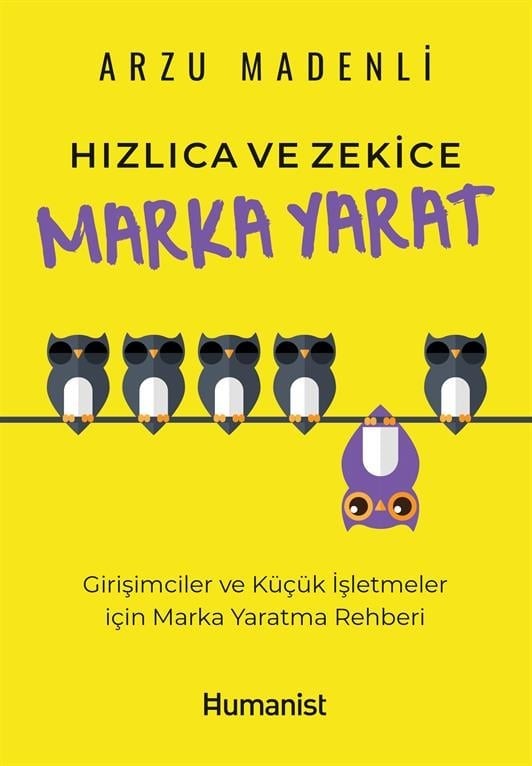 Hızlıca ve Zekice Marka Yarat - Girişimciler ve Küçük İşletmeler için Marka Yaratma Rehberi - Arzu Madenli