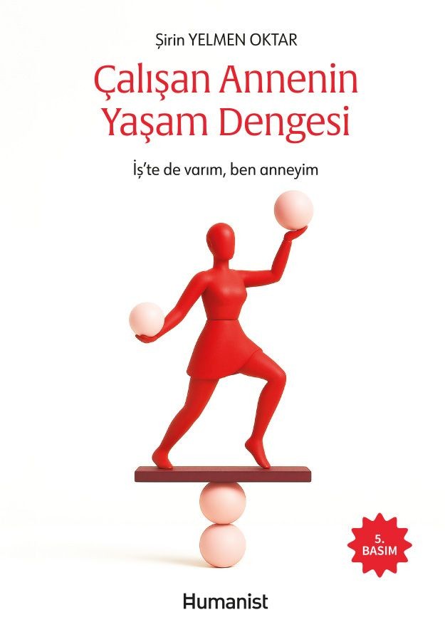 Çalışan Annenin Yaşam Dengesi - İş'te de varım, ben anneyim - Şirin Yelmen Oktar