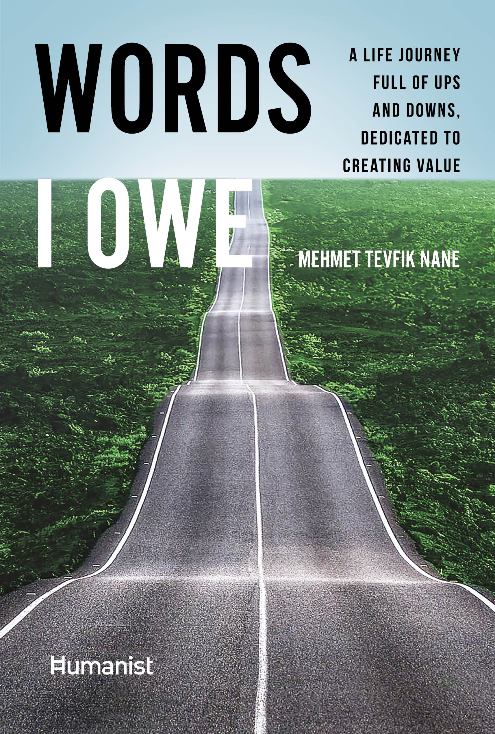 Words I Owe - A Life Journey Full of Ups and Downs, Dedicated to Creating Value - Mehmet Tevfik Nane