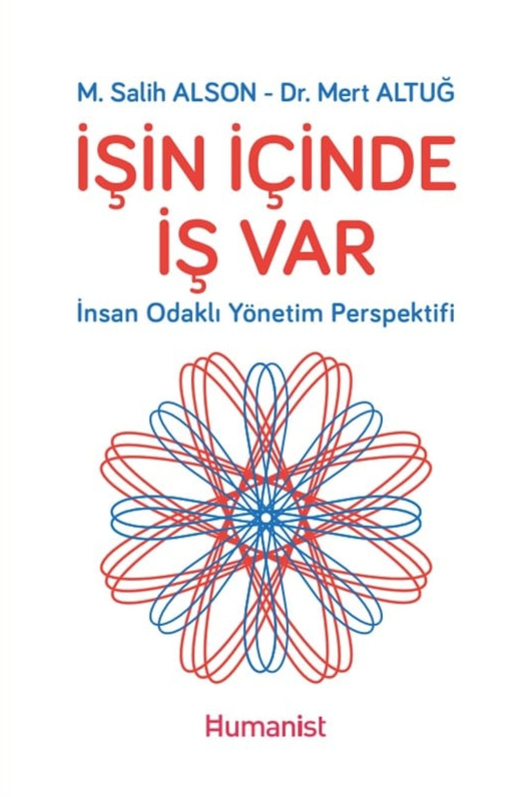 İşin İçinde İş Var - İnsan Odaklı Yönetim Perspektifi - M.Salih Alson, Mert Altuğ