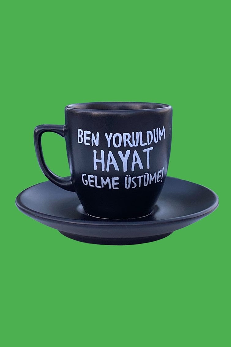 Türk Kahvesi Fincanı - Ben Yoruldum Hayat Siyah