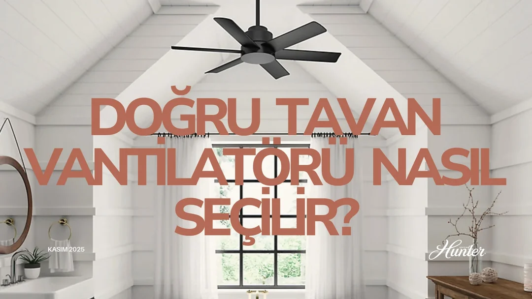 Doğru Tavan Vantilatörü Nasıl Seçilir?