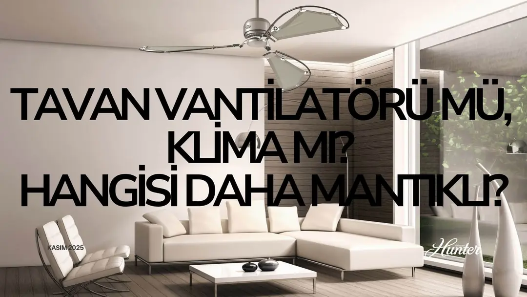 Tavan Vantilatörü mü, Klima mı? Hangisi Daha Mantıklı?