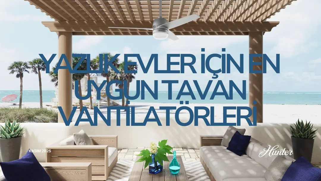 Yazlık Evler için En Uygun Tavan Vantilatörleri
