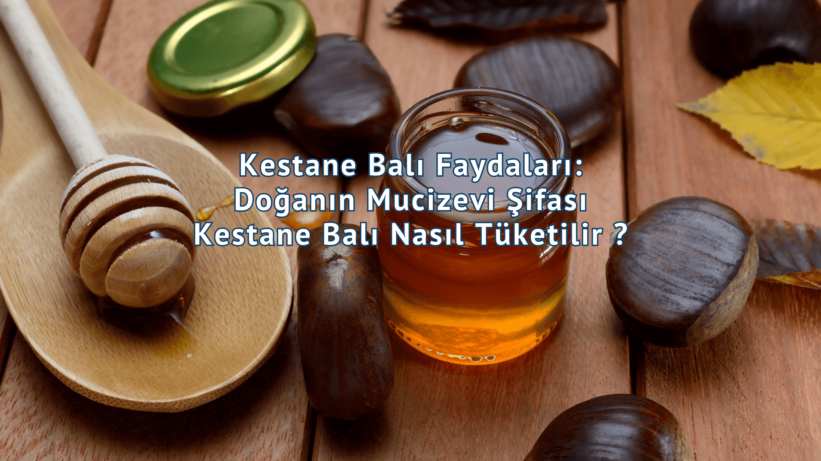 Kestane Balı Faydaları: Doğanın Mucizevi Şifası Kestane Balı Nasıl Tüketilir ?