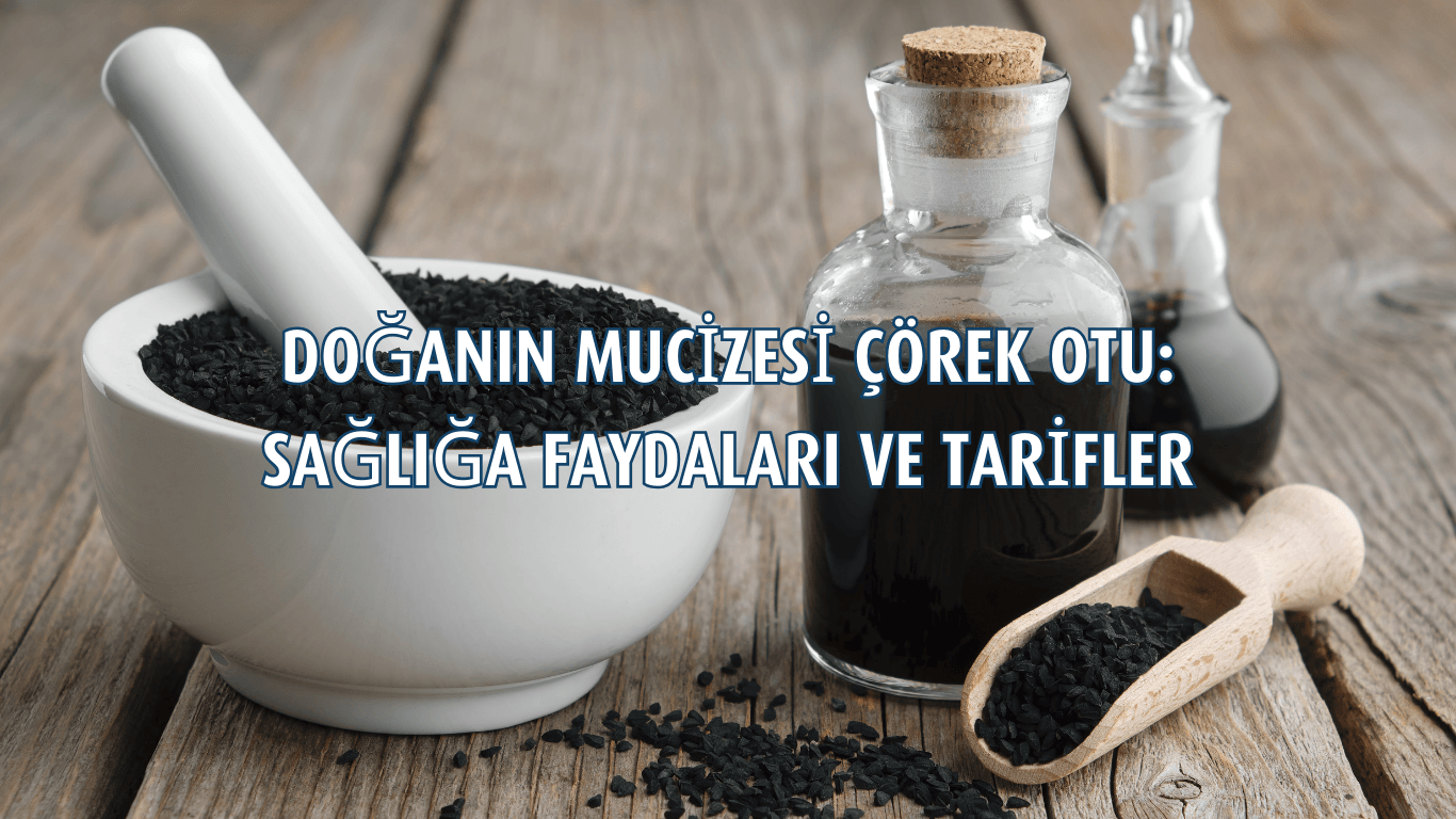 Doğanın Mucizesi Çörek Otu Ve Sağlığa Faydaları 