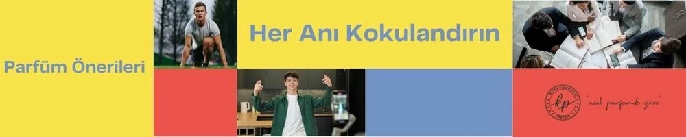 Parfüm Önerileri: Her Anı Kokulandırın